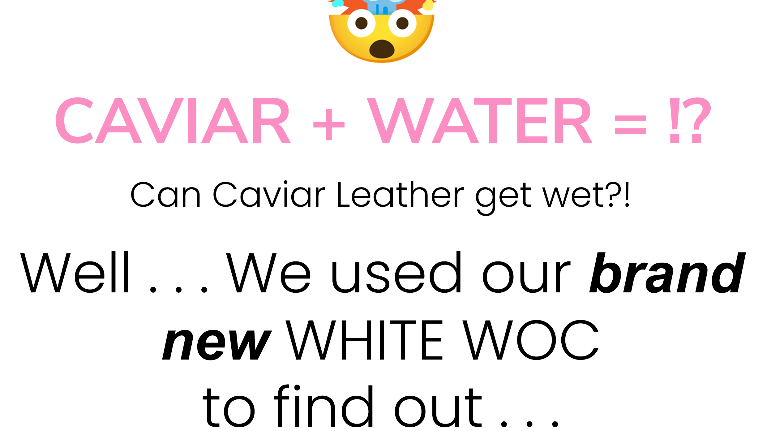 Can Caviar Leather get wet?!